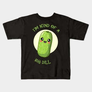 I'm Kind Of A Big Dill Kids T-Shirt